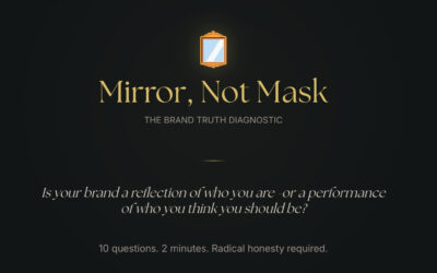 Is Your Brand a Mirror or a Mask? (Take This Free 2-Minute Diagnostic)